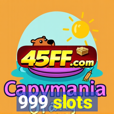 999 slots
